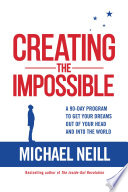 Creating the Impossible, A 90-day Program to Get Your Dreams Out of Your Head and into the World