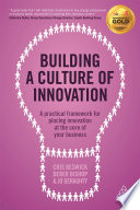 Building a Culture of Innovation, A Practical Framework for Placing Innovation at the Core of Your Business