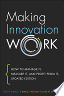 Making Innovation Work, How to Manage It, Measure It, and Profit from It, Updated Edition