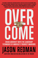 Overcome, Crush Adversity with the Leadership Techniques of America’s Toughest Warriors