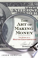 The Art of Making Money, The Story of a Master Counterfeiter