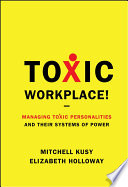 Toxic Workplace!, Managing Toxic Personalities and Their Systems of Power