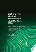 Dictionary of Medical Vocabulary in English, 1375–1550, Body Parts, Sicknesses, Instruments, and Medicinal Preparations