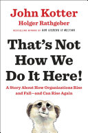 That’s Not How We Do It Here!, A Story about How Organizations Rise and Fall–and Can Rise Again