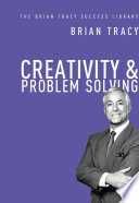 Creativity and Problem Solving (The Brian Tracy Success Library)