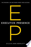 Executive Presence, The Missing Link Between Merit and Success