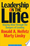 Leadership on the Line, Staying Alive Through the Dangers of Leading
