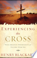 Experiencing the Cross, Your Greatest Opportunity for Victory Over Sin