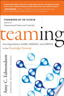 Teaming, How Organizations Learn, Innovate, and Compete in the Knowledge Economy