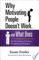 Why Motivating People Doesn’t Work . . . and What Does, The New Science of Leading, Energizing, and Engaging
