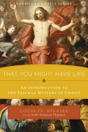 That You Might Have Life, An Introduction to the Paschal Mystery of Christ