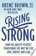 Rising Strong, How the Ability to Reset Transforms the Way We Live, Love, Parent, and Lead