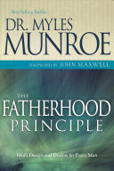 The Fatherhood Principle: God’s Design and Destiny for Every Man