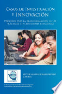 Casos de Investigacion E Innovacion, Procesos Para La Transformacion de Las Practicas E Instituciones Educativas