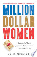 Million Dollar Women, The Essential Guide for Female Entrepreneurs Who Want to Go Big