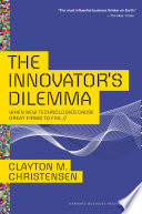 The Innovator’s Dilemma, When New Technologies Cause Great Firms to Fail