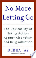 No More Letting Go, The Spirituality of Taking Action Against Alcoholism and Drug Addiction