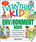 The Everything Kids’ Environment Book, Learn how you can help the environment-by getting involved at school, at home, or at play