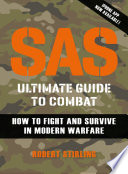 SAS Ultimate Guide to Combat, How to Fight and Survive in Modern Warfare