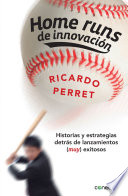 Home runs de innovación, Historias y estrategias detrás de lanzamientos (muy) exitosos