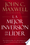 La mejor inversión de un líder, La atracción, el desarrollo y la multiplicación de líderes (The Leader’s Greatest Return, Spanish Edition)