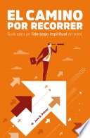 El camino por recorrer, Guía para un liderazgo espiritual de éxito