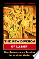 The New Division of Labor, How Computers Are Creating the Next Job Market