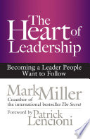 The Heart of Leadership, Becoming a Leader People Want to Follow