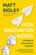 How Innovation Works, And Why It Flourishes in Freedom
