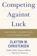 Competing Against Luck, The Story of Innovation and Customer Choice