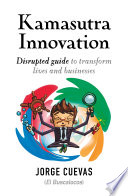 Kamasutra innovation, Disrupted guide to transform lives and businesses