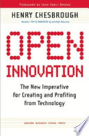 Open Innovation, The New Imperative for Creating and Profiting from Technology
