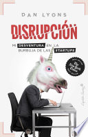 Disrupción, Mi desventura en la burbuja de las startups
