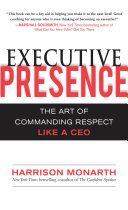 Executive Presence: The Art of Commanding Respect Like a CEO