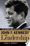 John F. Kennedy on Leadership, The Lessons and Legacy of a President
