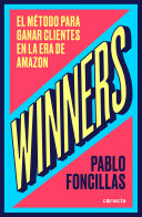 Winners: El método para ganar clientes en la era de Amazon / (Winners: The Method to Win Customers in the Amazon Era