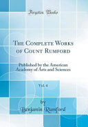 The Complete Works of Count Rumford, Vol. 4, Published by the American Academy of Arts and Sciences (Classic Reprint)