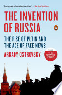 The Invention of Russia, The Rise of Putin and the Age of Fake News