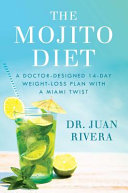 The Mojito Diet, A Doctor-Designed 14-Day Weight Loss Plan with a Miami Twist
