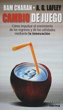 Cambio de Juego, Como Impulsar el Crecimiento de los Ingresos y de las Utilidades Mediante la Innovacion