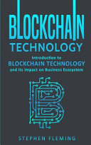Blockchain Technology, Introduction to Blockchain Technology and Its Impact on Business Ecosystem