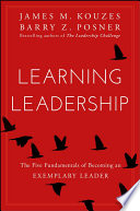 Learning Leadership, The Five Fundamentals of Becoming an Exemplary Leader