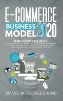 E-Commerce Business Model 2020, This Book Includes: Online Marketing Strategies, Dropshipping, Amazon FBA – Step-by-Step Guide with Latest Techniques to Make Money Online and Reach Financial Freedom.