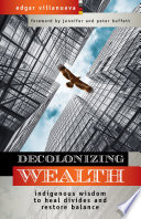 Decolonizing Wealth, Indigenous Wisdom to Heal Divides and Restore Balance