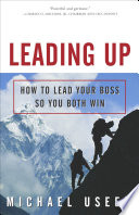 Leading Up, How to Lead Your Boss So You Both Win