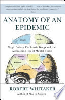 Anatomy of an Epidemic, Magic Bullets, Psychiatric Drugs, and the Astonishing Rise of Mental Illness in America