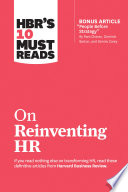 HBR’s 10 Must Reads on Reinventing HR (with bonus article “People Before Strategy” by Ram Charan, Dominic Barton, and Dennis Carey)