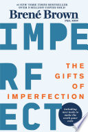 The Gifts of Imperfection, Let Go of Who You Think You’re Supposed to Be and Embrace Who You Are