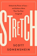 Stretch, Unlock the Power of Less -and Achieve More Than You Ever Imagined