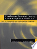 Developing Potential Across a Full Range of Leadership TM, Cases on Transactional and Transformational Leadership